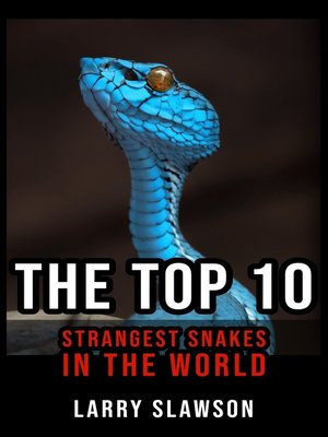 cover image of The Top 10 Strangest Snakes in the World